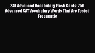 Read SAT Advanced Vocabulary Flash Cards: 750 Advanced SAT Vocabulary Words That Are Tested
