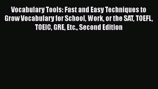 Read Vocabulary Tools: Fast and Easy Techniques to Grow Vocabulary for School Work or the SAT