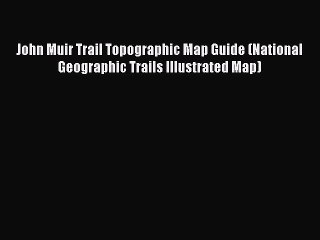 Download John Muir Trail Topographic Map Guide (National Geographic Trails Illustrated Map)