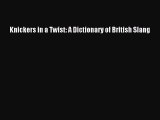 Read Knickers in a Twist: A Dictionary of British Slang PDF Free