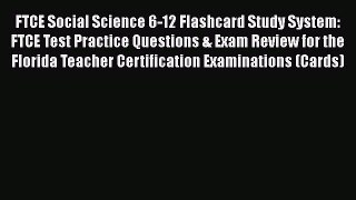 Read FTCE Social Science 6-12 Flashcard Study System: FTCE Test Practice Questions & Exam Review