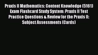 Read Praxis II Mathematics: Content Knowledge (5161) Exam Flashcard Study System: Praxis II