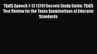 Read TExES Speech 7-12 (129) Secrets Study Guide: TExES Test Review for the Texas Examinations