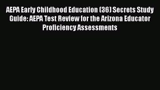 Read AEPA Early Childhood Education (36) Secrets Study Guide: AEPA Test Review for the Arizona