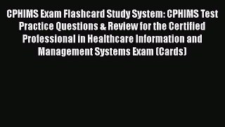 Read CPHIMS Exam Flashcard Study System: CPHIMS Test Practice Questions & Review for the Certified