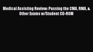Read Medical Assisting Review: Passing the CMA RMA & Other Exams w/Student CD-ROM PDF Online