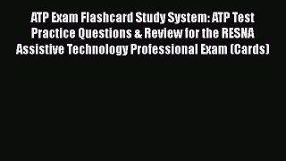 Read ATP Exam Flashcard Study System: ATP Test Practice Questions & Review for the RESNA Assistive