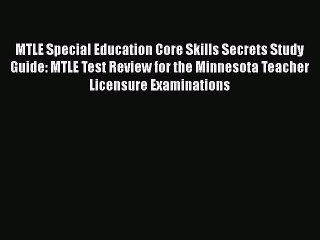 Download MTLE Special Education Core Skills Secrets Study Guide: MTLE Test Review for the Minnesota