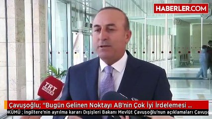 Çavuşoğlu: "Bugün Gelinen Noktayı AB'nin Çok İyi İrdelemesi Lazım"