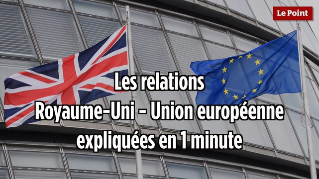 Les relations Royaume-Uni-Union européenne expliquées en 1 minute