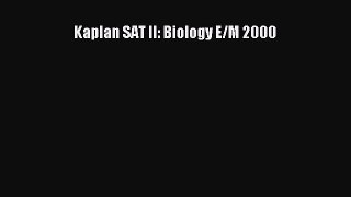 Read Kaplan SAT II: Biology E/M 2000 PDF Online