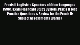 Read Praxis II English to Speakers of Other Languages (5361) Exam Flashcard Study System: Praxis