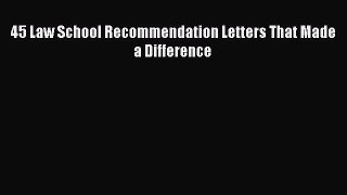 Read 45 Law School Recommendation Letters That Made a Difference Ebook Free