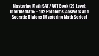 Download Mastering Math SAT / ACT Book (2)  Level: Intermediate: = 102 Problems Answers and