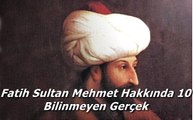 Fatih Sultan Mehmet Hakkında Bilinmeyen 10 Gerçek