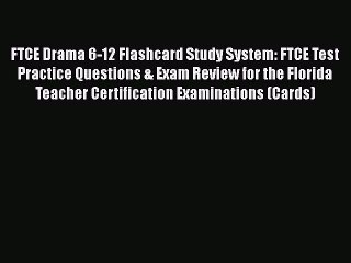 Read FTCE Drama 6-12 Flashcard Study System: FTCE Test Practice Questions & Exam Review for