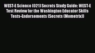 Read WEST-E Science (021) Secrets Study Guide: WEST-E Test Review for the Washington Educator