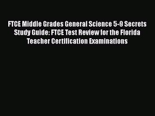 Read FTCE Middle Grades General Science 5-9 Secrets Study Guide: FTCE Test Review for the Florida