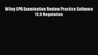 Read Wiley CPA Examination Review Practice Software 12.0 Regulation Ebook Free