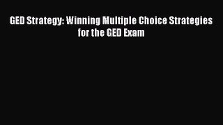 Read GED Strategy: Winning Multiple Choice Strategies for the GED Exam Ebook Free