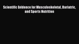 Read Book Scientific Evidence for Musculoskeletal Bariatric and Sports Nutrition E-Book Free