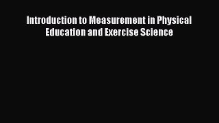 Read Book Introduction to Measurement in Physical Education and Exercise Science E-Book Free