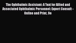 Read Book The Ophthalmic Assistant: A Text for Allied and Associated Ophthalmic Personnel: