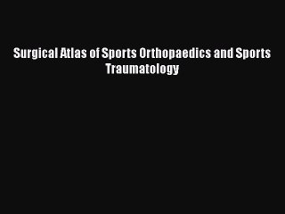 Read Book Surgical Atlas of Sports Orthopaedics and Sports Traumatology ebook textbooks