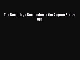 [PDF] The Cambridge Companion to the Aegean Bronze Age PDF Free