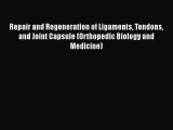 Read Book Repair and Regeneration of Ligaments Tendons and Joint Capsule (Orthopedic Biology