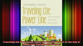 READ FREE FULL EBOOK DOWNLOAD  Traveling the Power Line From the Mojave Desert to the Bay of Fundy Our Sustainable Full Free