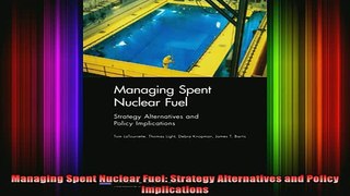 READ book  Managing Spent Nuclear Fuel Strategy Alternatives and Policy Implications Full Free