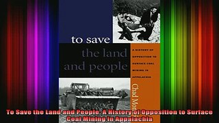 READ book  To Save the Land and People A History of Opposition to Surface Coal Mining in Appalachia Full EBook