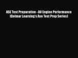 Read ASE Test Preparation - A8 Engine Performance (Delmar Learning's Ase Test Prep Series)
