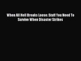 Read When All Hell Breaks Loose: Stuff You Need To Survive When Disaster Strikes PDF Free