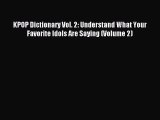 Read KPOP Dictionary Vol. 2: Understand What Your Favorite Idols Are Saying (Volume 2) Ebook