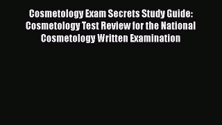 Read Cosmetology Exam Secrets Study Guide: Cosmetology Test Review for the National Cosmetology