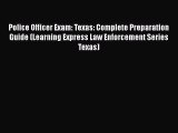 Read Police Officer Exam: Texas: Complete Preparation Guide (Learning Express Law Enforcement