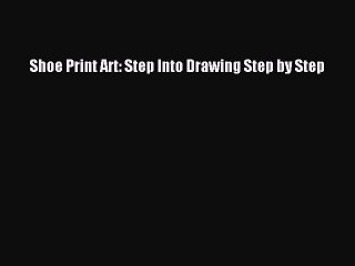 Download Shoe Print Art: Step Into Drawing Step by Step Ebook Free