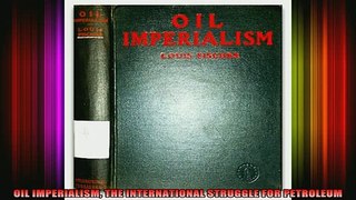 READ book  OIL IMPERIALISM THE INTERNATIONAL STRUGGLE FOR PETROLEUM Full Free