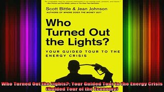 Free Full PDF Downlaod  Who Turned Out the Lights Your Guided Tour to the Energy Crisis Guided Tour of the Full EBook