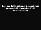 [Read] Songs from the Sky: Indigenous Astronomical and Cosmological Traditions of the World
