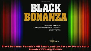 READ book  Black Bonanza Canadas Oil Sands and the Race to Secure North Americas Energy Future Full EBook