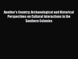 [Read] Another's Country: Archaeological and Historical Perspectives on Cultural Interactions