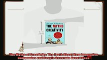 there is  The Myths of Creativity The Truth About How Innovative Companies and People Generate
