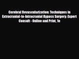 Read Book Cerebral Revascularization: Techniques in Extracranial-to-Intracranial Bypass Surgery: