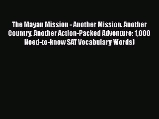 Read The Mayan Mission - Another Mission. Another Country. Another Action-Packed Adventure: