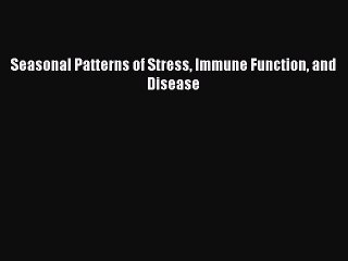 Download Seasonal Patterns of Stress Immune Function and Disease PDF Online
