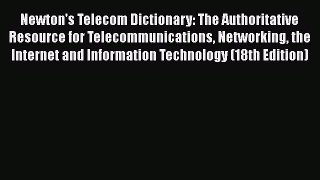 Read Newton's Telecom Dictionary: The Authoritative Resource for Telecommunications Networking