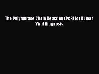 Download The Polymerase Chain Reaction (PCR) for Human Viral Diagnosis PDF Free